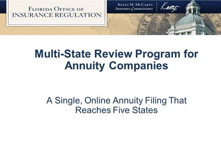 Multi-State Review Program for Annuity Companies A Single, Online Annuity Filing That Reaches Five States.