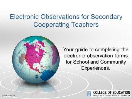 Electronic Observations for Secondary Cooperating Teachers Your guide to completing the electronic observation forms for School and Community Experiences.