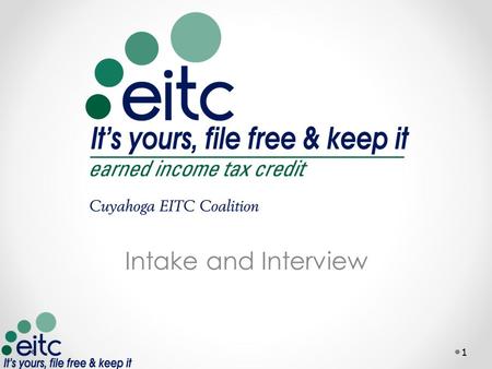 Intake and Interview 1. The Intake Process 1.Taxpayer fills out Intake Sheet 2.Volunteer completes Interview 3.Check Identification 4.Review Documents.