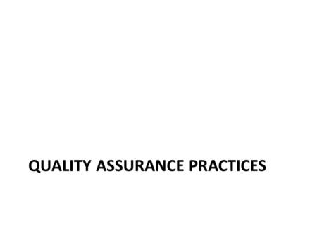 QUALITY ASSURANCE PRACTICES. Quality Plan Prepared and approved at the beginning of project Soft filing system approach followed. Filing location – –