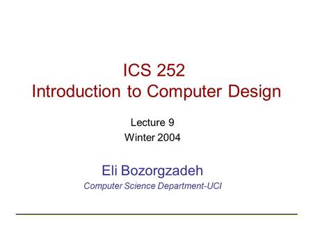 ICS 252 Introduction to Computer Design Lecture 9 Winter 2004 Eli Bozorgzadeh Computer Science Department-UCI.