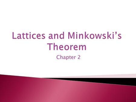 Chapter 2. A lattice point is a point in R d with integer coordinates. Later we will talk about general lattice point.