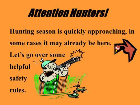 Attention Hunters! Hunting season is quickly approaching, in some cases it may already be here. Let’s go over some helpful safety rules.