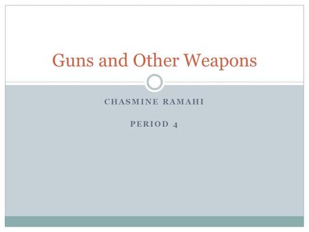 CHASMINE RAMAHI PERIOD 4 Guns and Other Weapons. Age Restrictions Once you turn 18 you can buy a rifle or a shotgun Must be at least 21 to have a hand.