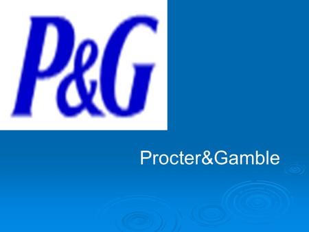 Procter&Gamble.  P&G,Started at 1837,is one of the biggest daily commodities companies in the world. In the new world Top 500 companies,rank as the 86.