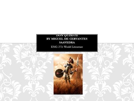 ENG 273: World Literature. Miguel de Cervantes Saavedra (1547-1616) Spanish Navy Captured and held as a slave for five years in Algiers Tax Collector.