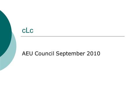 CLc AEU Council September 2010. What is the cLc?