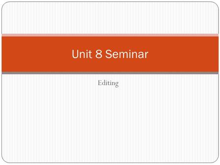 Editing Unit 8 Seminar. Goal: This presentation’s goal is to allow editing practice by providing sentences for correction.