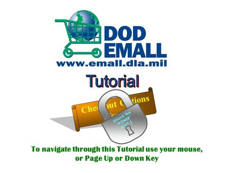 Checkout Options Tour Unlock the “POWER” of V7.2 To navigate through this Tutorial use your mouse, or Page Up or Down Key Introduction Slide One.