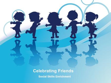 Celebrating Friends Social Skills Enrichment. Unique is Interesting Everyone you know and everyone you will ever meet is special and different in some.