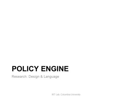 POLICY ENGINE Research: Design & Language IRT Lab, Columbia University.