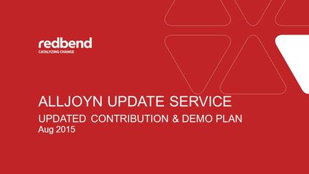 © 2015 Redbend – Confidential1 Aug 2015 ALLJOYN UPDATE SERVICE UPDATED CONTRIBUTION & DEMO PLAN.