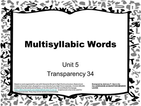 Designed by Adriana T. Ibarra for the LANGUAGE ACQUISITION BRANCH LAUSD Based on and organized for use with Hampton Brown’s High Point curriculum, Basics.