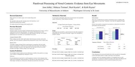 Parafoveal Processing of Vowel Contexts: Evidence from Eye Movements Jane Ashby 1, Rebecca Treiman 2, Brett Kessler 2, & Keith Rayner 1 1 University of.