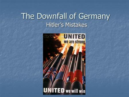 The Downfall of Germany Hitler’s Mistakes. Battle of Stalingrad Germans had 90% control of Stalingrad Germans had 90% control of Stalingrad What mistake.