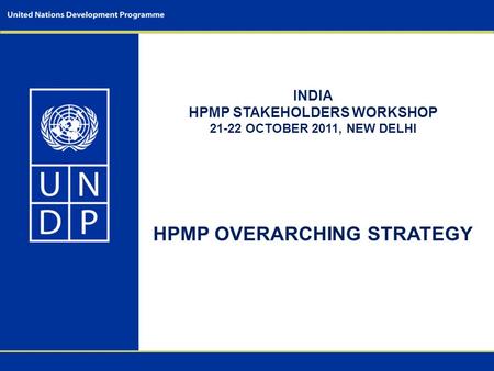 INDIA HPMP STAKEHOLDERS WORKSHOP 21-22 OCTOBER 2011, NEW DELHI HPMP OVERARCHING STRATEGY.