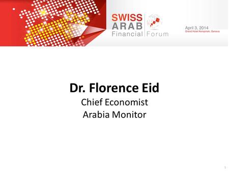 1 Dr. Florence Eid Chief Economist Arabia Monitor.