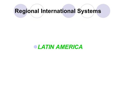 Regional International Systems LATIN AMERICA. What is a regional system? Consists of a set of geographically proximate and regularly interacting states.