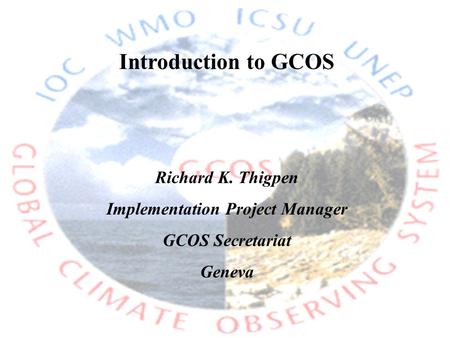 Introduction to GCOS Richard K. Thigpen Implementation Project Manager GCOS Secretariat Geneva.