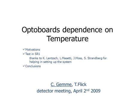 Optoboards dependence on Temperature C. Gemme, T.Flick detector meeting, April 2 nd 2009 Motivations Test in SR1 thanks to K. Lantzsch, L.Masetti, J.Moss,