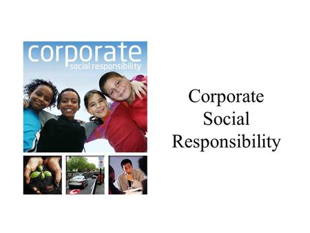 Corporate Social Responsibility. Big business have always been criticized. Beginning around the turn of the century, the crusading journalists shocked.