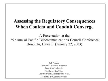 Assessing the Regulatory Consequences When Content and Conduit Converge A Presentation at the: 25 th Annual Pacific Telecommunications Council Conference.