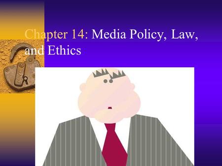 Chapter 14: Media Policy, Law, and Ethics. Terms  Policy: structures regulation  Law: binding rules of state  Standards: technical issues.