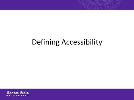 Defining Accessibility. This PowerPoint will cover the following topics: – What is Accessibility? – Examples of Accessibility – Accommodations for Students.