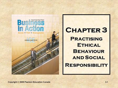 Copyright © 2009 Pearson Education Canada3-1 Chapter 3 Practising Ethical Behaviour and Social Responsibility.