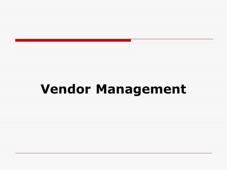 Vendor Management.  After selecting what to why? and how much to buy? There is a need to select from where to buy? i.e. the source of merchandise supply.