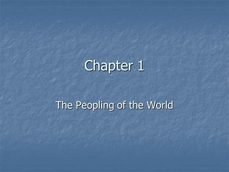 Chapter 1 The Peopling of the World. Introduction Pre-History - The time before writing (about 3,000 BC) Pre-History - The time before writing (about.