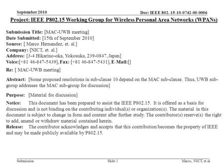 Doc: IEEE 802. 15-10-0742-00-0006 Submission September 2010 Marco, NICT, et.al.Slide 1 Project: IEEE P802.15 Working Group for Wireless Personal Area Networks.