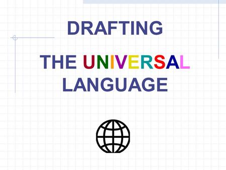 DRAFTING THE UNIVERSAL LANGUAGE SKETCHING Rough Sketches are the most common recording method. The term “rough” describes the state of the design ideas.