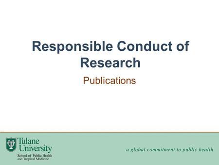 Responsible Conduct of Research Publications. Authorship Acknowledging contributors Conflicts of interest Overlapping publications www.icmje.org.