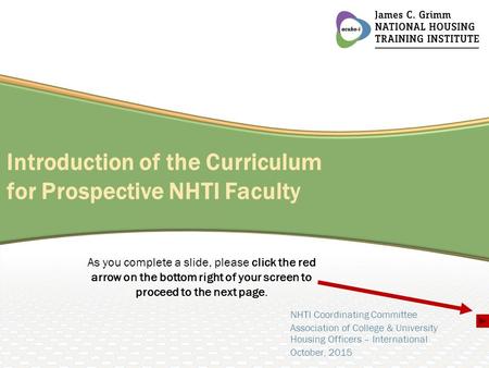 Introduction of the Curriculum for Prospective NHTI Faculty NHTI Coordinating Committee Association of College & University Housing Officers – International.