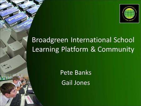 Broadgreen International School Learning Platform & Community Pete Banks Gail Jones.