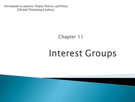 Chapter 11 Government in America: People, Politics, and Policy Edwards/Wattenberg/Lineberry.