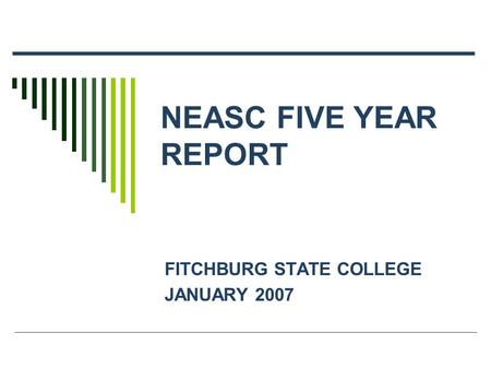 NEASC FIVE YEAR REPORT FITCHBURG STATE COLLEGE JANUARY 2007.