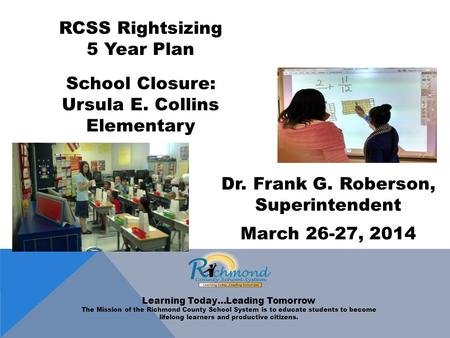 Learning Today…Leading Tomorrow The Mission of the Richmond County School System is to educate students to become lifelong learners and productive citizens.