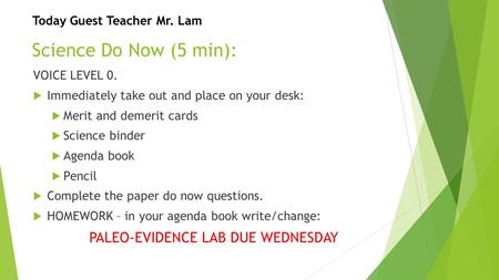 Science Do Now (5 min): VOICE LEVEL 0.  Immediately take out and place on your desk:  Merit and demerit cards  Science binder  Agenda book  Pencil.