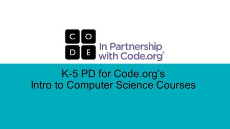 K-5 PD for Code.org’s Intro to Computer Science Courses.