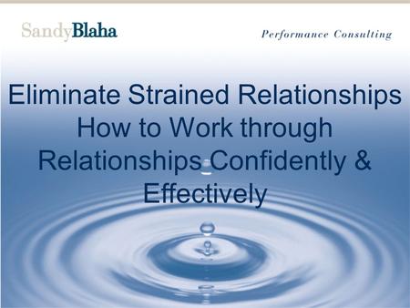 Eliminate Strained Relationships How to Work through Relationships Confidently & Effectively.