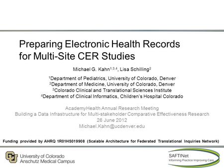 Preparing Electronic Health Records for Multi-Site CER Studies Michael G. Kahn 1,3,4, Lisa Schilling 2 1 Department of Pediatrics, University of Colorado,