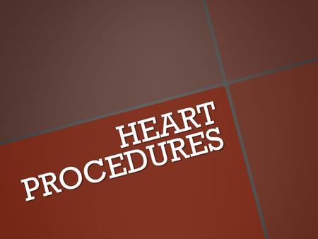 HEART PROCEDURES.