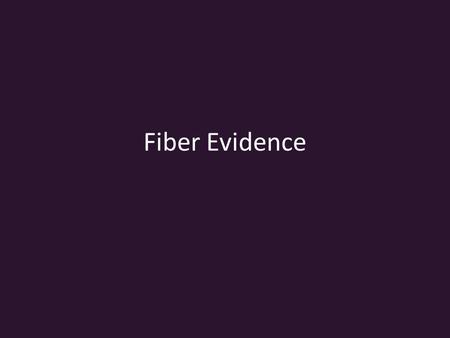 Fiber Evidence.