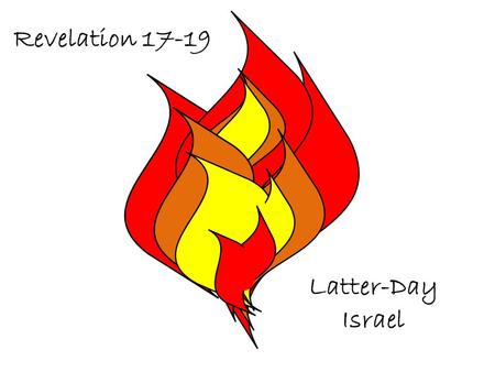 Revelation 17-19 Latter-Day Israel. Revelation 17-19 Babylon, which symbolizes the wickedness of the world, will be destroyed at the Second Coming of.