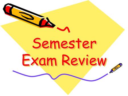 Semester Exam Review.