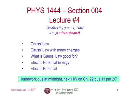 Wednesday, Jan. 31, 2007 1 PHYS 1444-004, Spring 2007 Dr. Andrew Brandt PHYS 1444 – Section 004 Lecture #4 Gauss’ Law Gauss’ Law with many charges What.