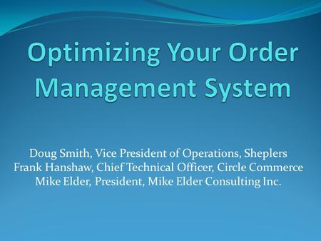 Doug Smith, Vice President of Operations, Sheplers Frank Hanshaw, Chief Technical Officer, Circle Commerce Mike Elder, President, Mike Elder Consulting.