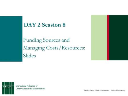 Building Strong Library Associations | Regional Convenings DAY 2 Session 8 Funding Sources and Managing Costs/Resources: Slides.